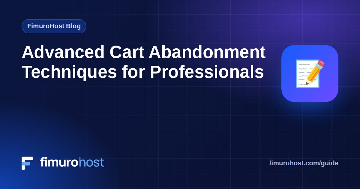 Advanced Cart Abandonment Techniques for Professionals