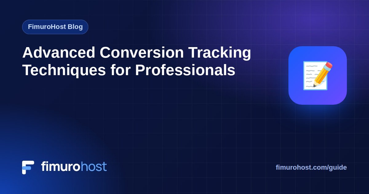 Advanced Conversion Tracking Techniques for Professionals