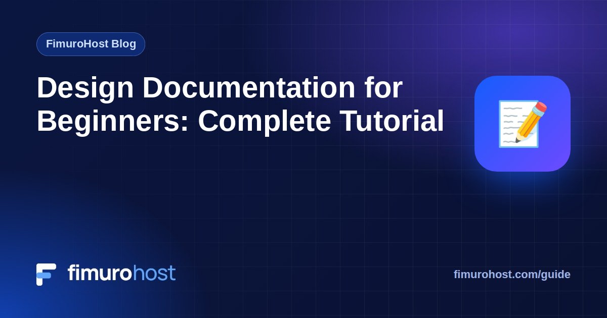 Design Documentation for Beginners: Complete Tutorial