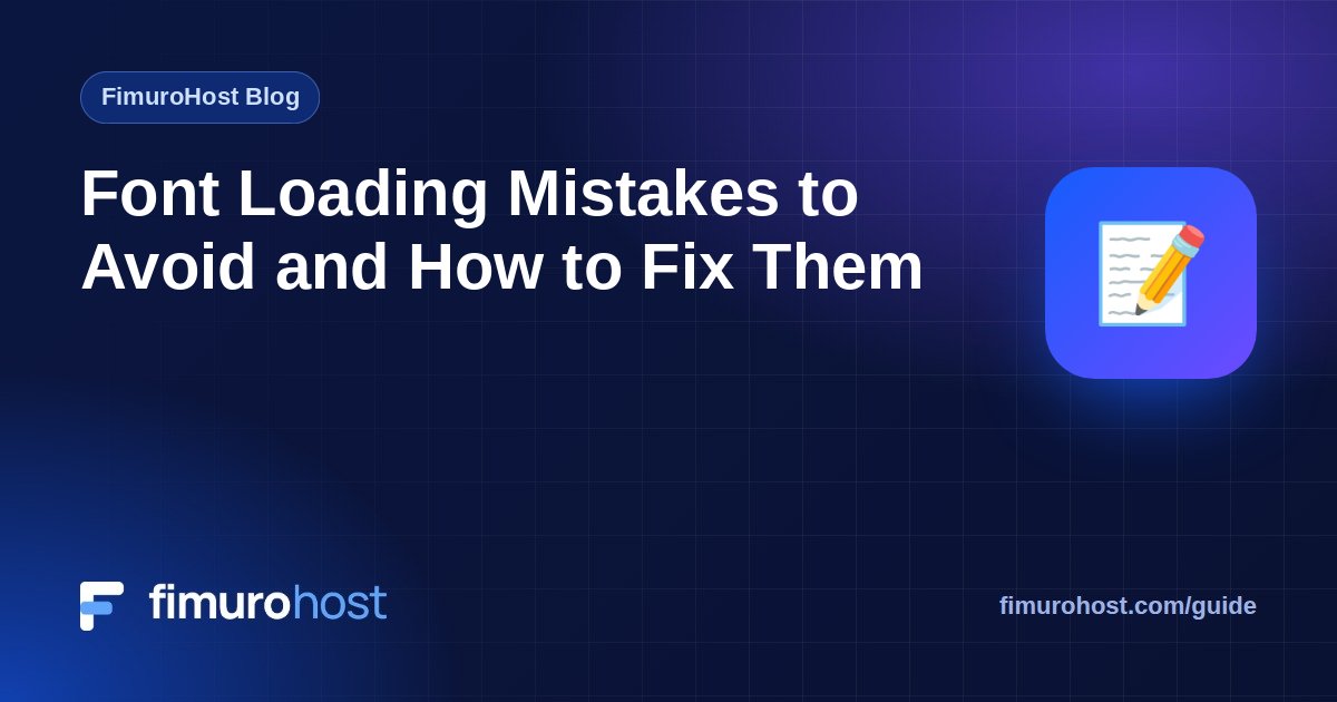 Font Loading Mistakes to Avoid and How to Fix Them
