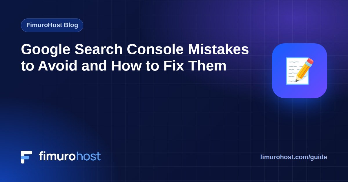 Google Search Console Mistakes to Avoid and How to Fix Them
