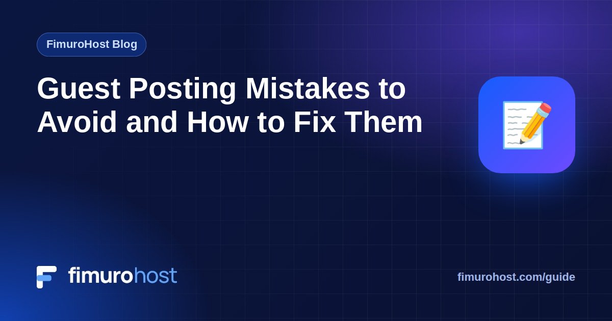 Guest Posting Mistakes to Avoid and How to Fix Them