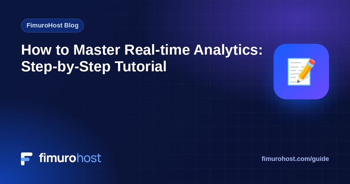 How to Master Real-time Analytics: Step-by-Step Tutorial