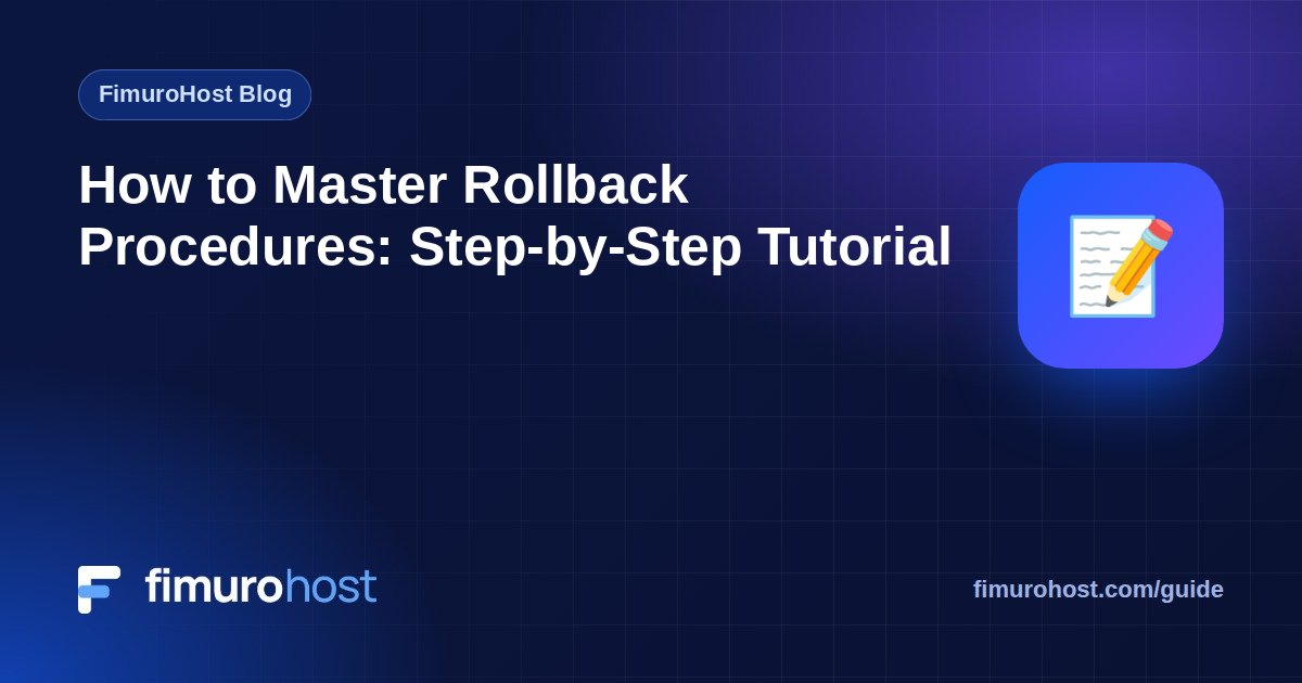 How to Master Rollback Procedures: Step-by-Step Tutorial
