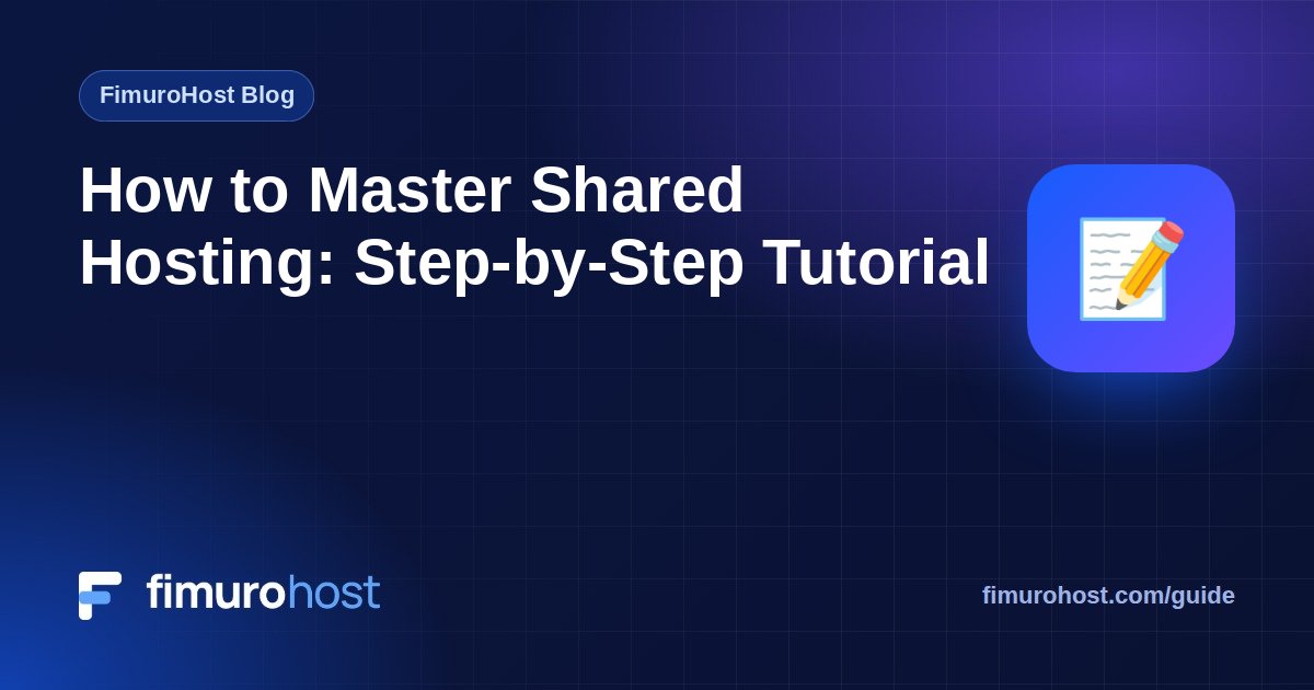 How to Master Shared Hosting: Step-by-Step Tutorial