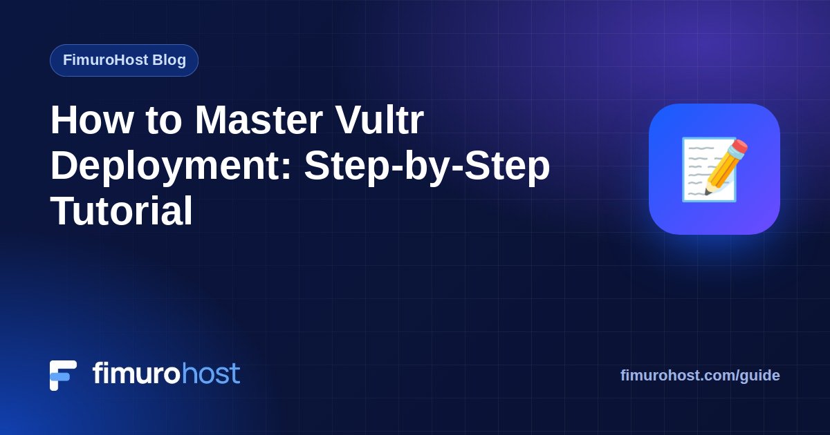 How to Master Vultr Deployment: Step-by-Step Tutorial