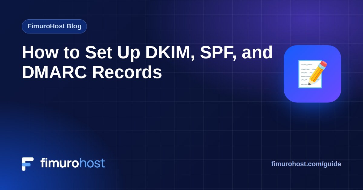 How to Set Up DKIM, SPF, and DMARC Records