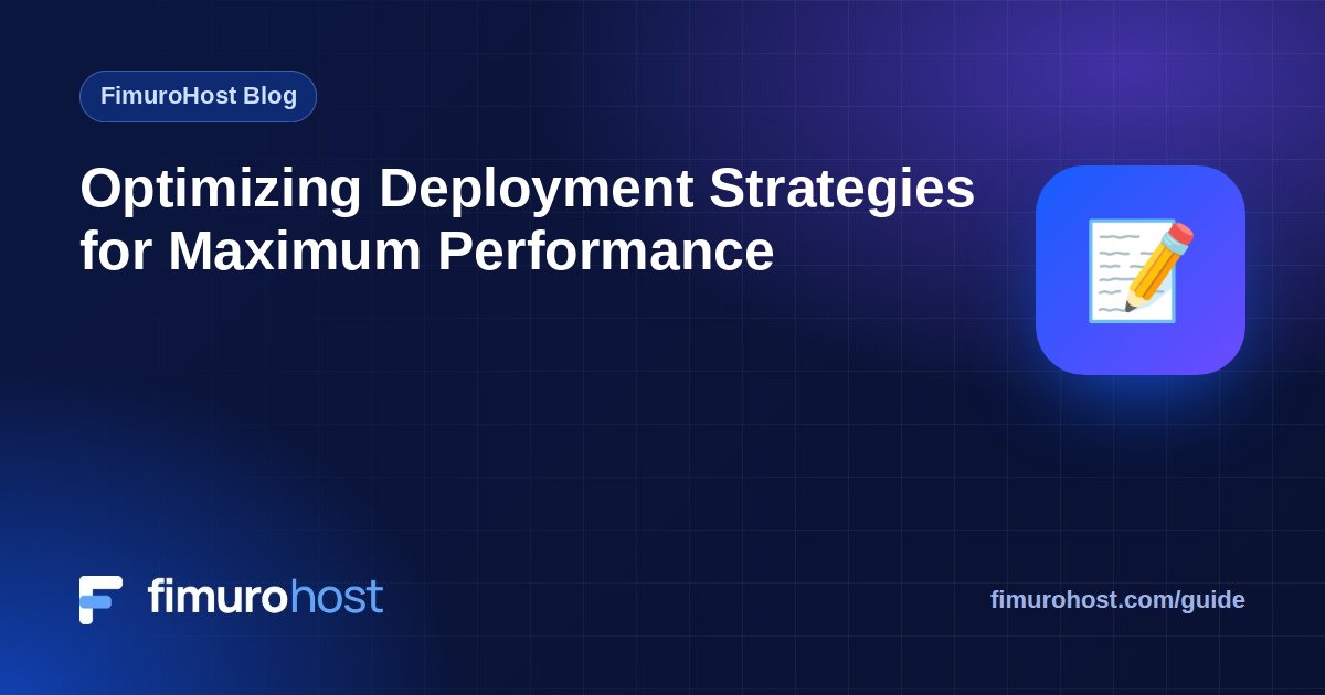 Optimizing Deployment Strategies for Maximum Performance