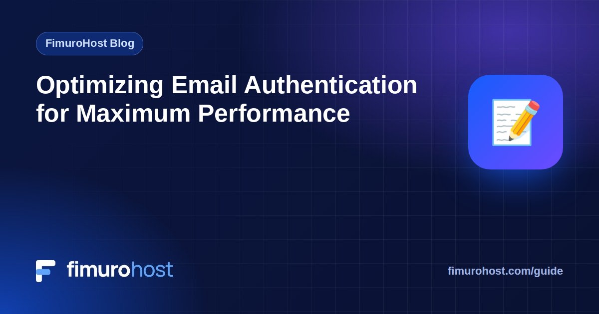 Optimizing Email Authentication for Maximum Performance