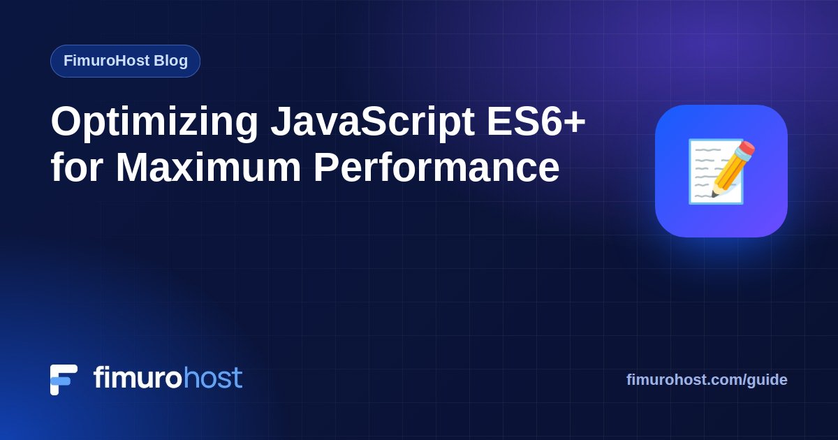 Optimizing JavaScript ES6+ for Maximum Performance