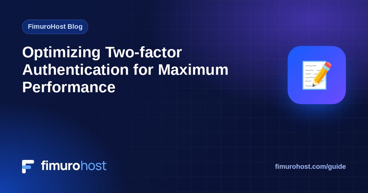 Optimizing Two-factor Authentication for Maximum Performance