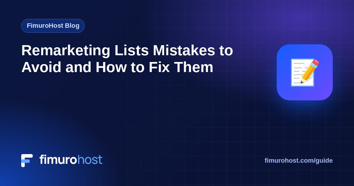 Remarketing Lists Mistakes to Avoid and How to Fix Them