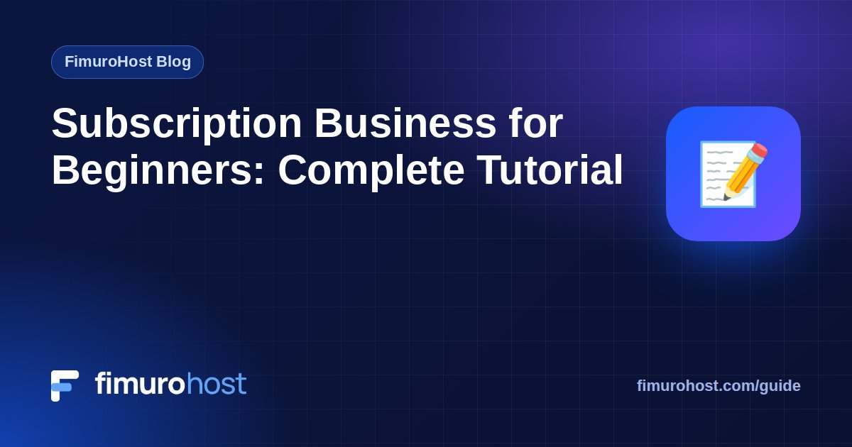 Subscription Business for Beginners: Complete Tutorial
