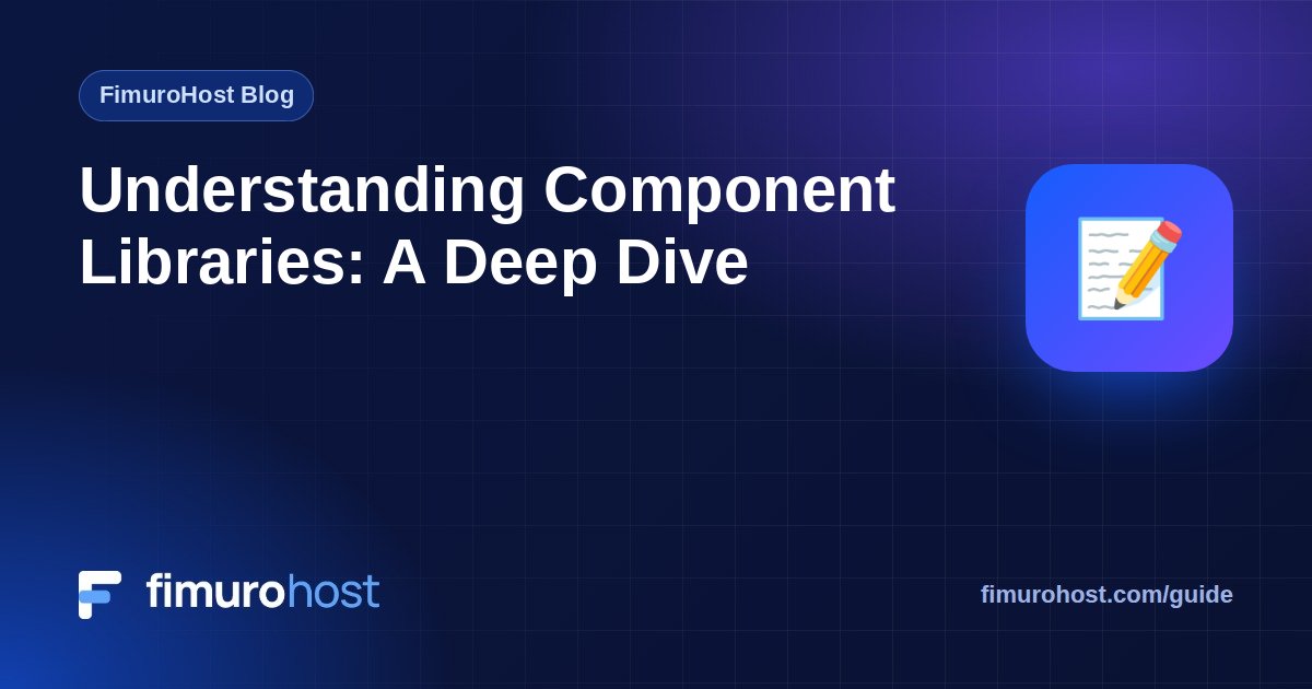 Understanding Component Libraries: A Deep Dive