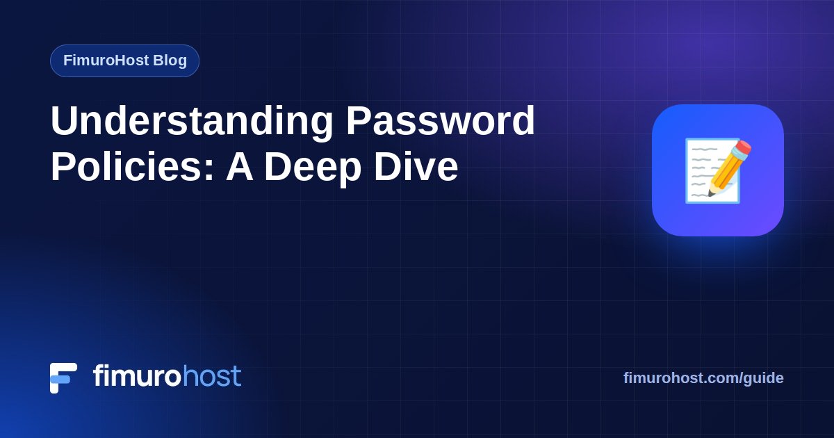 Understanding Password Policies: A Deep Dive