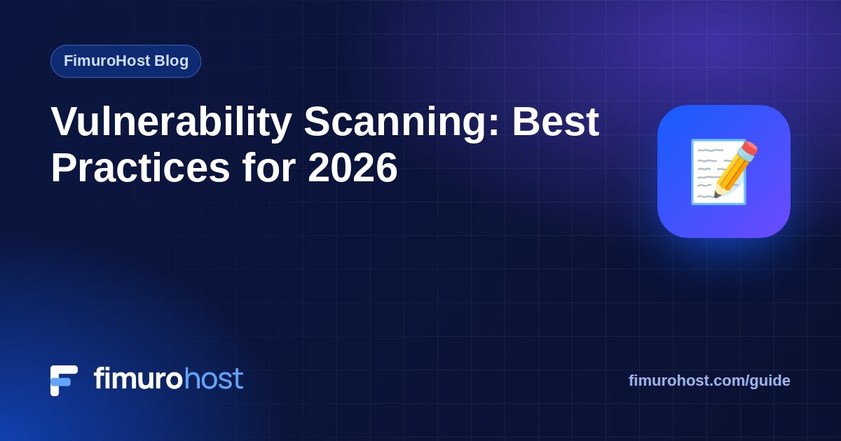 Vulnerability Scanning: Best Practices for 2026