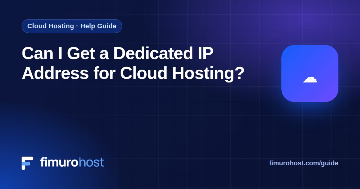 Can I Get a Dedicated IP Address for Cloud Hosting?