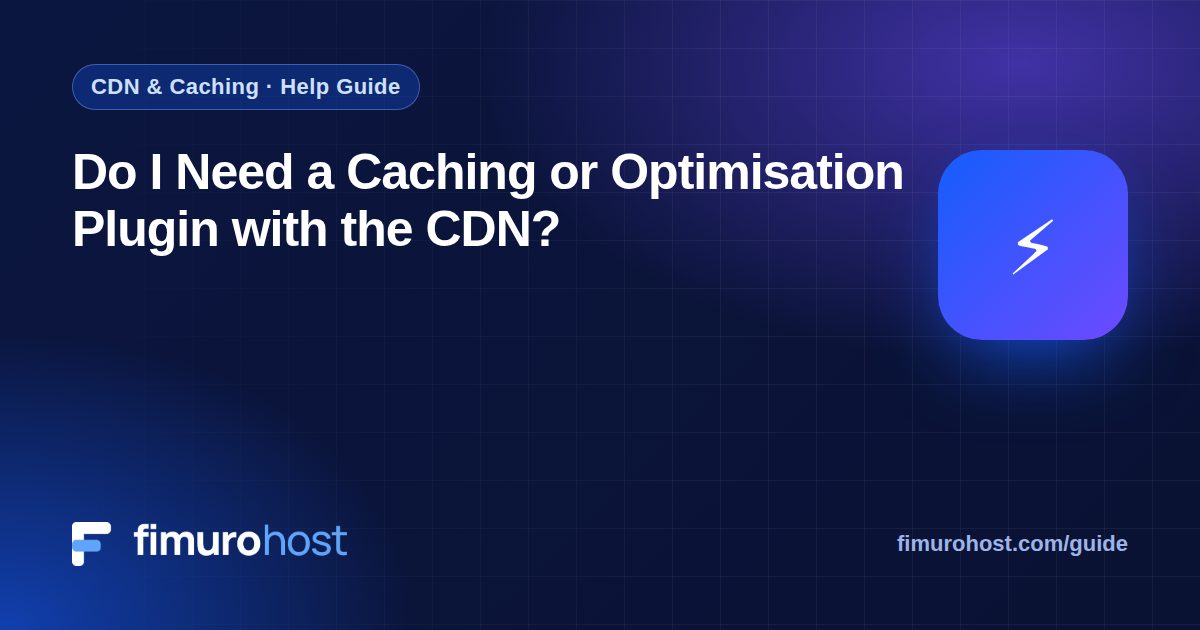 Do I Need a Caching or Optimisation Plugin with the CDN?