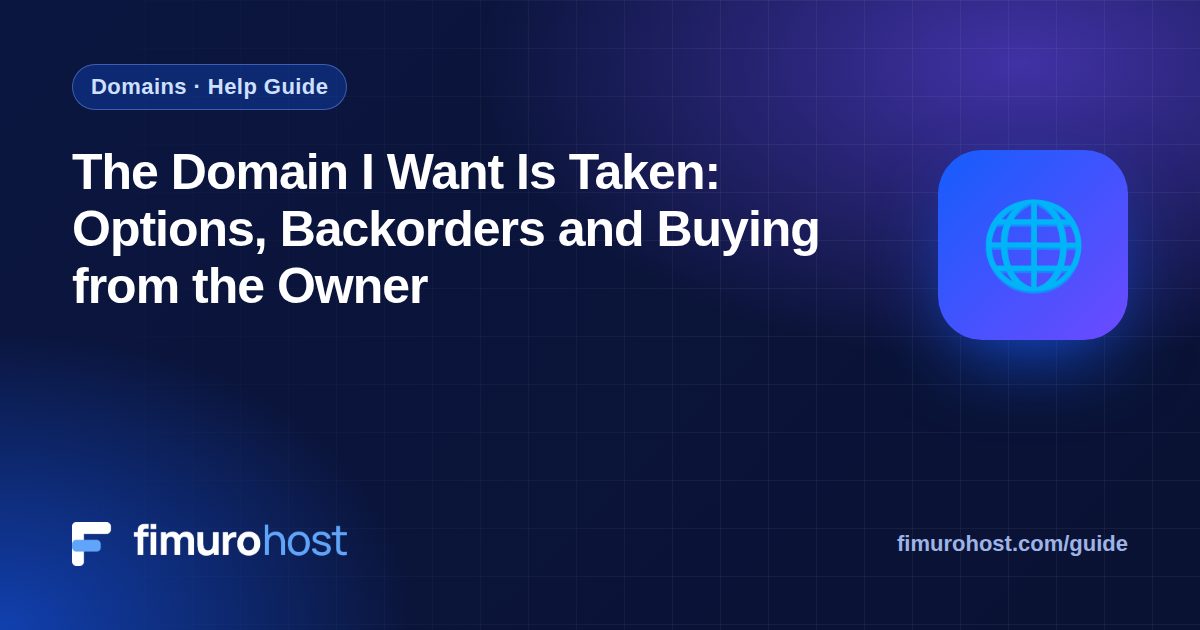 The Domain I Want Is Taken: Options, Backorders and Buying from the Owner