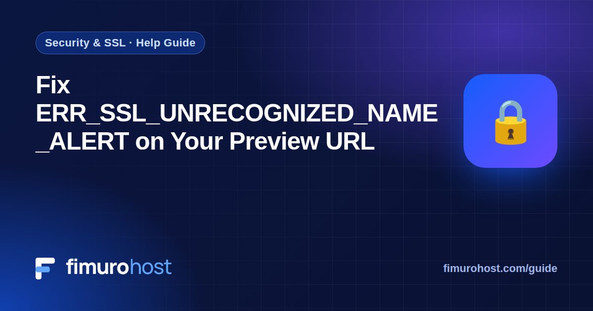 Fix ERR_SSL_UNRECOGNIZED_NAME_ALERT on Your Preview URL
