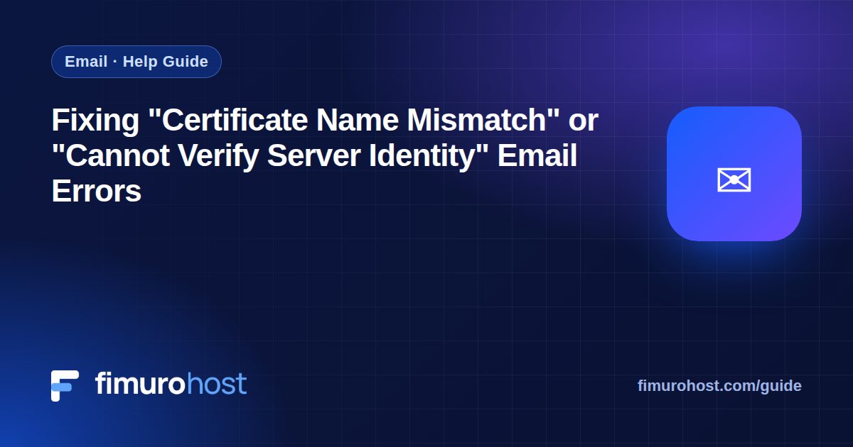 Fixing “Certificate Name Mismatch” or “Cannot Verify Server Identity” Email Errors