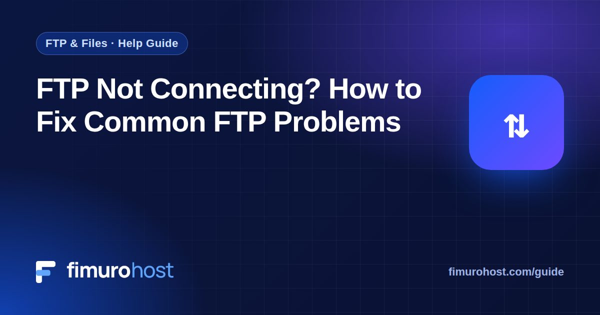 FTP Not Connecting? How to Fix Common FTP Problems