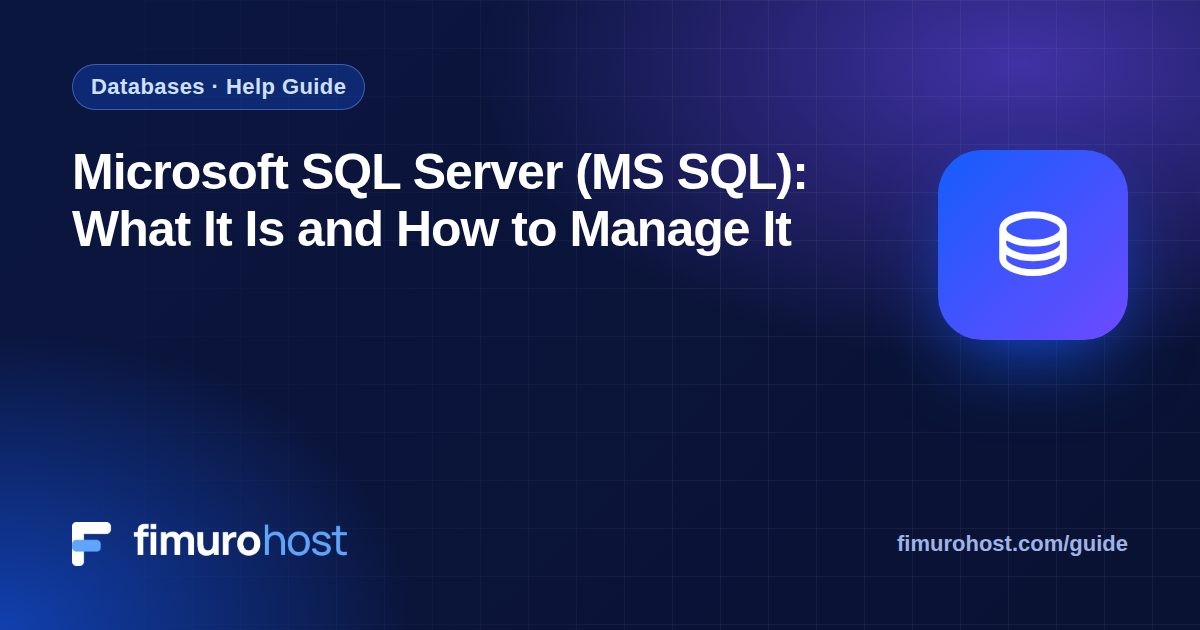 Microsoft SQL Server (MS SQL): What It Is and How to Manage It