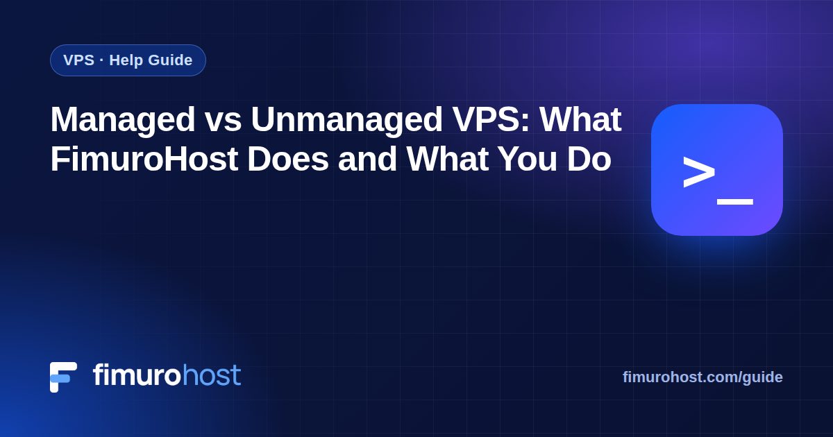Managed vs Unmanaged VPS: What FimuroHost Does and What You Do