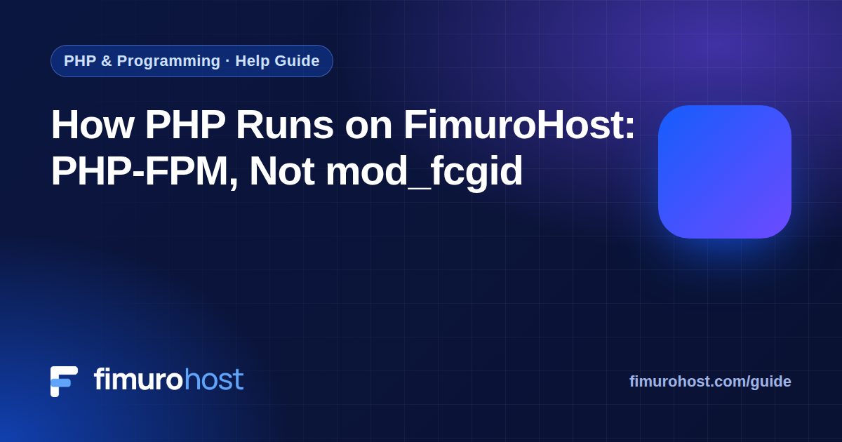 How PHP Runs on FimuroHost: PHP-FPM, Not mod_fcgid