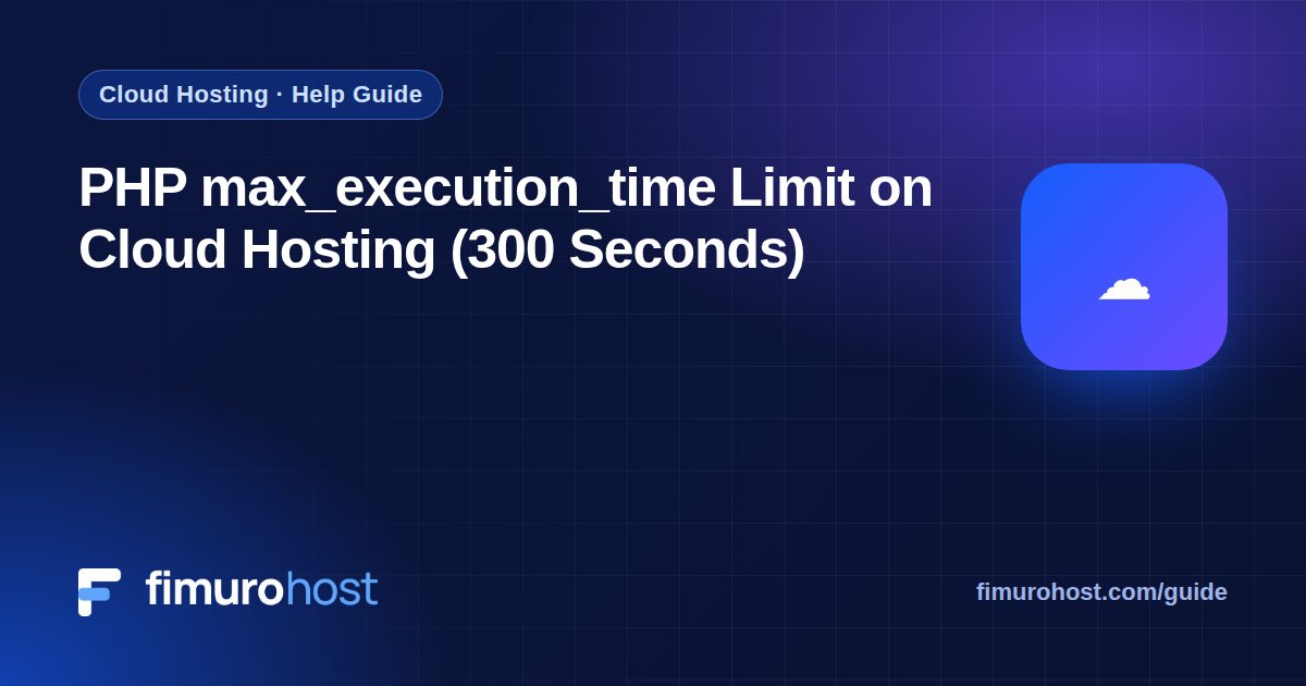 PHP max_execution_time Limit on Cloud Hosting (300 Seconds)