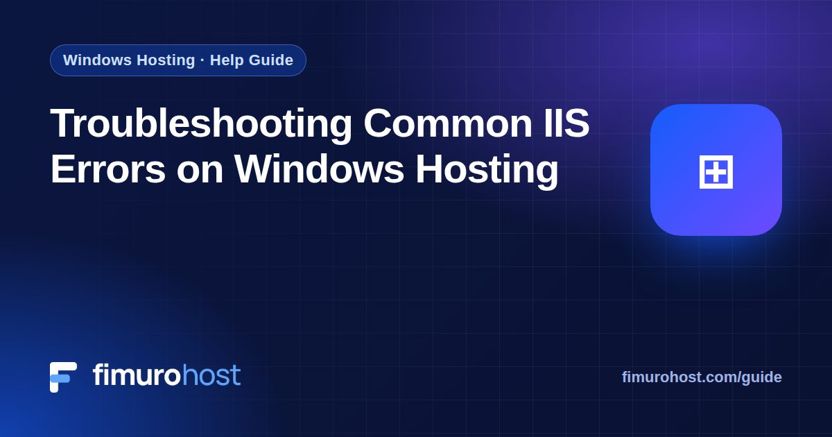 Troubleshooting Common IIS Errors on Windows Hosting
