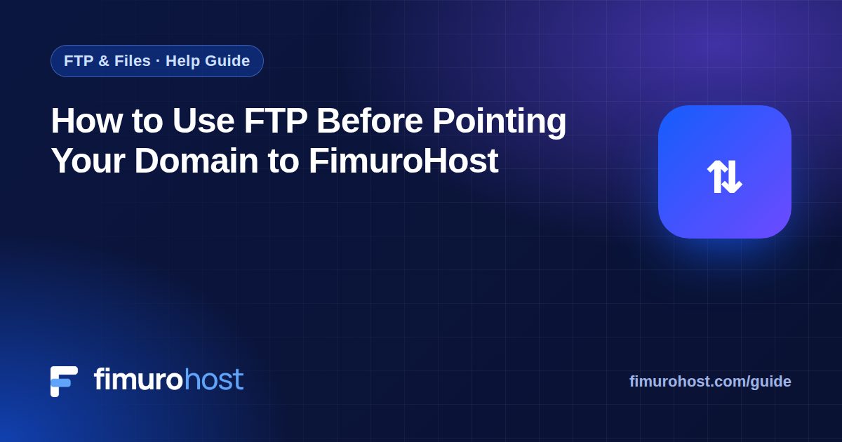 How to Use FTP Before Pointing Your Domain to FimuroHost