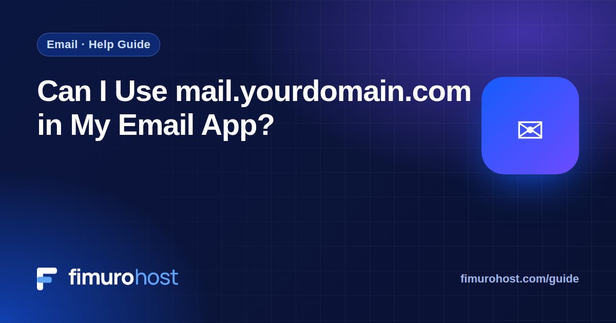 Can I Use mail.yourdomain.com in My Email App?