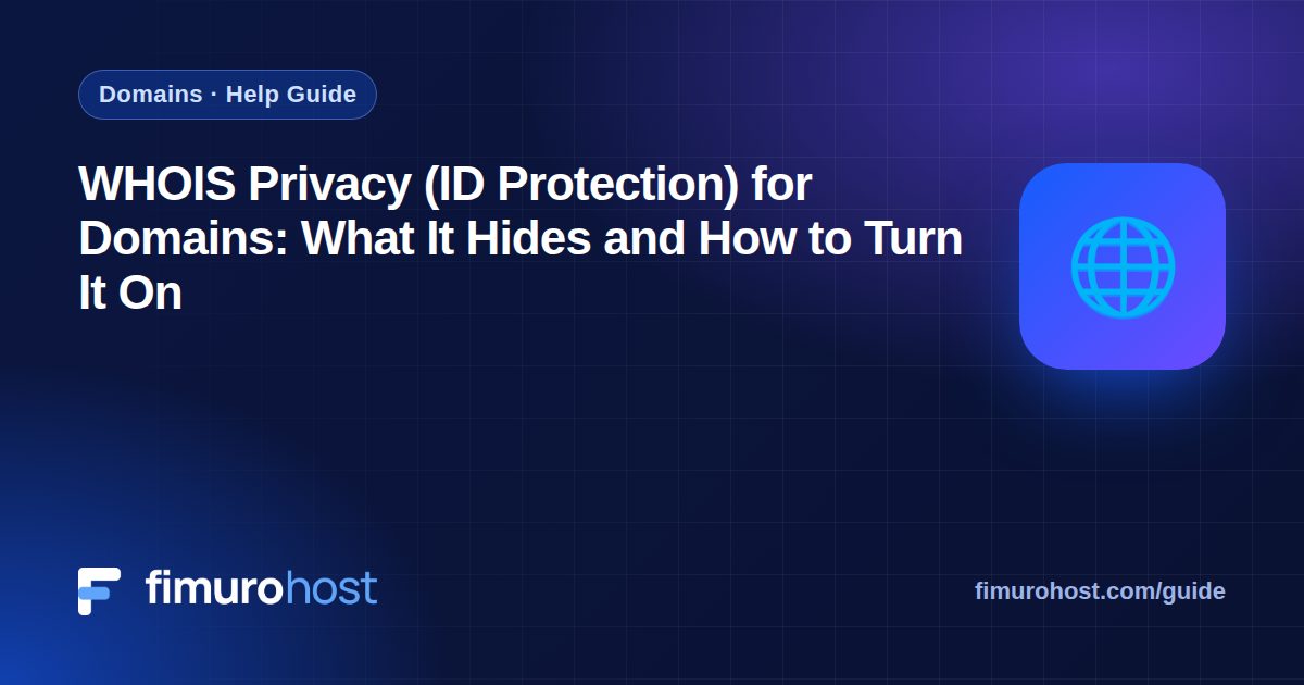 WHOIS Privacy (ID Protection) for Domains: What It Hides and How to Turn It On